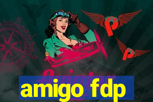 amigo fdp